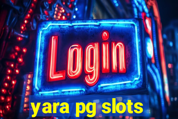 yara pg slots